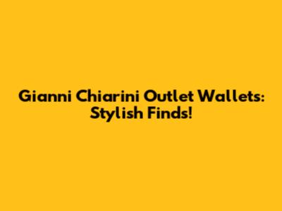 Gianni Chiarini Outlet Wallets: Stylish Finds!