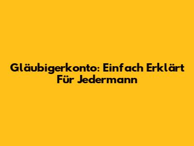 Gläubigerkonto: Einfach Erklärt Für Jedermann