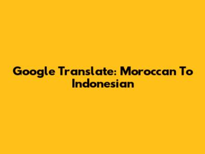 Google Translate: Moroccan To Indonesian