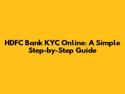 HDFC Bank KYC Online: A Simple Step-by-Step Guide