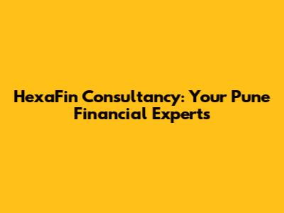 HexaFin Consultancy: Your Pune Financial Experts