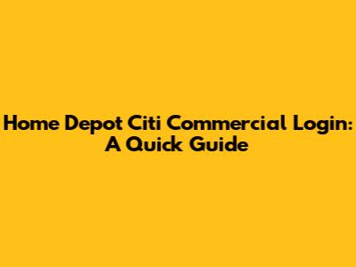 Home Depot Citi Commercial Login: A Quick Guide