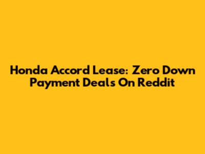 Honda Accord Lease: Zero Down Payment Deals On Reddit