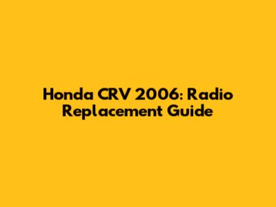 Honda CRV 2006: Radio Replacement Guide