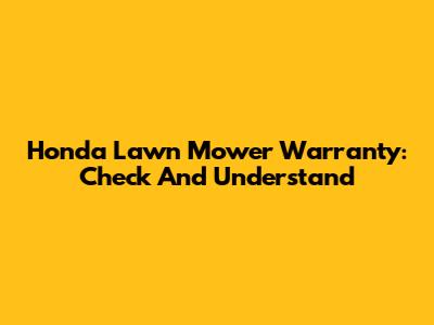 Honda Lawn Mower Warranty: Check And Understand