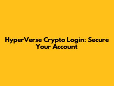 HyperVerse Crypto Login: Secure Your Account
