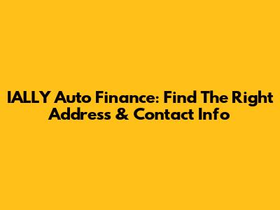 IALLY Auto Finance: Find The Right Address & Contact Info
