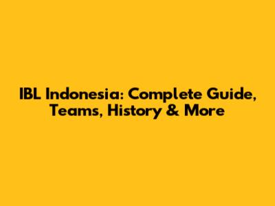 IBL Indonesia: Complete Guide, Teams, History & More