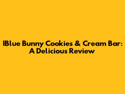 IBlue Bunny Cookies & Cream Bar: A Delicious Review