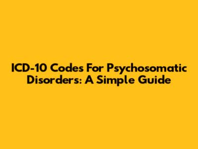 ICD-10 Codes For Psychosomatic Disorders: A Simple Guide
