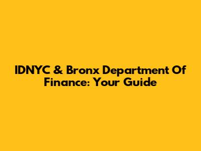 IDNYC & Bronx Department Of Finance: Your Guide