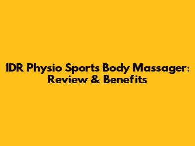 IDR Physio Sports Body Massager: Review & Benefits