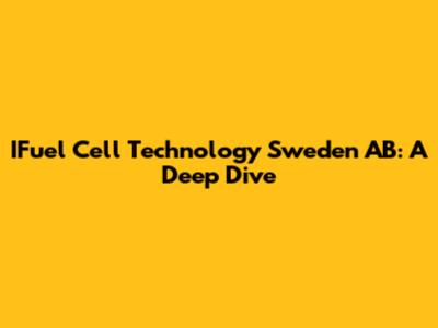 IFuel Cell Technology Sweden AB: A Deep Dive