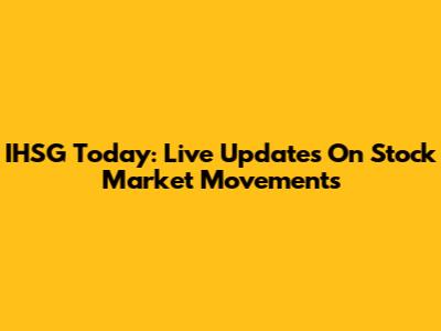 IHSG Today: Live Updates On Stock Market Movements
