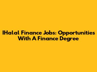 IHalal Finance Jobs: Opportunities With A Finance Degree