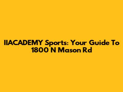 IIACADEMY Sports: Your Guide To 1800 N Mason Rd