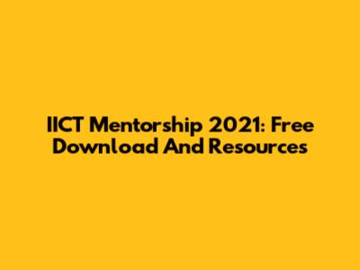 IICT Mentorship 2021: Free Download And Resources
