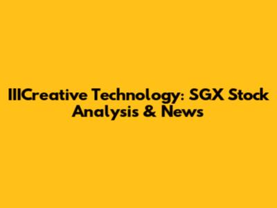 IIICreative Technology: SGX Stock Analysis & News