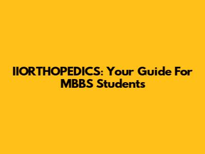 IIORTHOPEDICS: Your Guide For MBBS Students