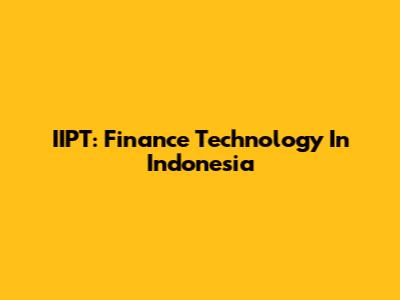 IIPT: Finance Technology In Indonesia