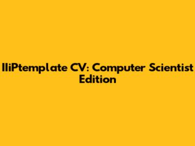 IIiPtemplate CV: Computer Scientist Edition