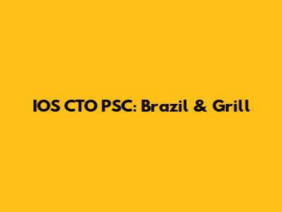 IOS CTO PSC: Brazil & Grill