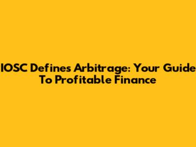 IOSC Defines Arbitrage: Your Guide To Profitable Finance