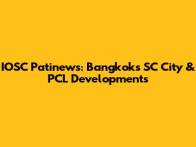 IOSC Patinews: Bangkok's SC City & PCL Developments