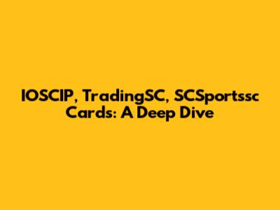IOSCIP, TradingSC, SCSportssc Cards: A Deep Dive