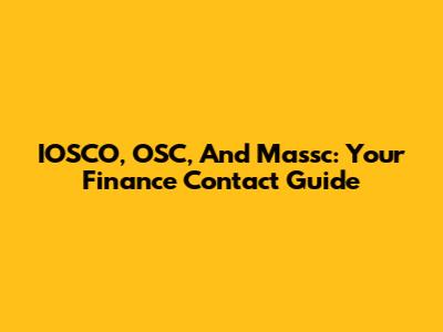 IOSCO, OSC, And Massc: Your Finance Contact Guide