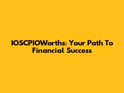 IOSCPIOWorths: Your Path To Financial Success