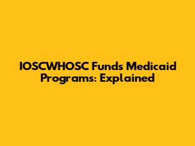 IOSCWHOSC Funds Medicaid Programs: Explained