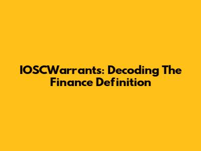 IOSCWarrants: Decoding The Finance Definition