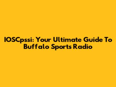 IOSCpssi: Your Ultimate Guide To Buffalo Sports Radio