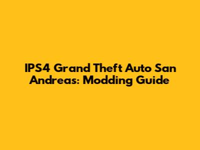 IPS4 Grand Theft Auto San Andreas: Modding Guide