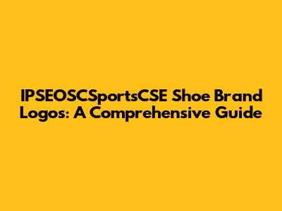 IPSEOSCSportsCSE Shoe Brand Logos: A Comprehensive Guide