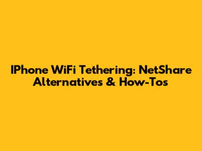 IPhone WiFi Tethering: NetShare Alternatives & How-Tos