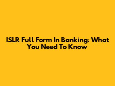 ISLR Full Form In Banking: What You Need To Know