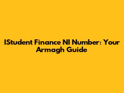 IStudent Finance NI Number: Your Armagh Guide