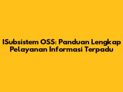 ISubsistem OSS: Panduan Lengkap Pelayanan Informasi Terpadu