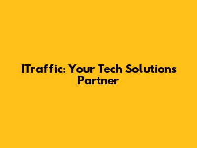 ITraffic: Your Tech Solutions Partner