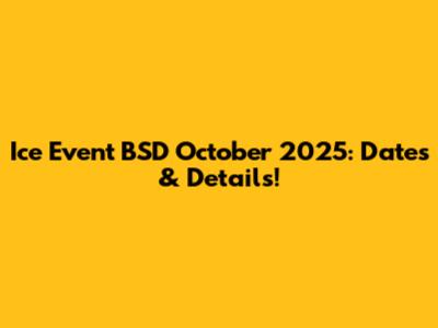 Ice Event BSD October 2025: Dates & Details!