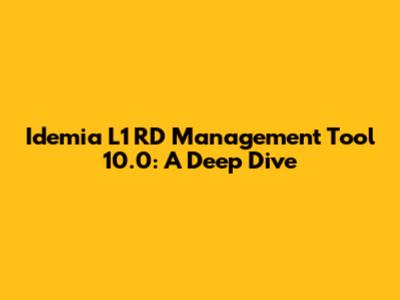 Idemia L1 RD Management Tool 10.0: A Deep Dive