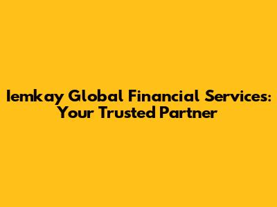 Iemkay Global Financial Services: Your Trusted Partner