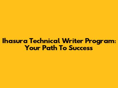 Ihasura Technical Writer Program: Your Path To Success