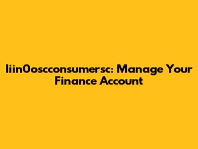 Iiin0oscconsumersc: Manage Your Finance Account