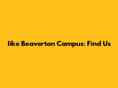 Iike Beaverton Campus: Find Us