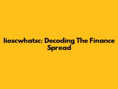 Iioscwhatsc: Decoding The Finance Spread