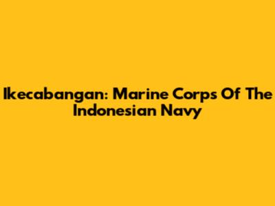 Ikecabangan: Marine Corps Of The Indonesian Navy
