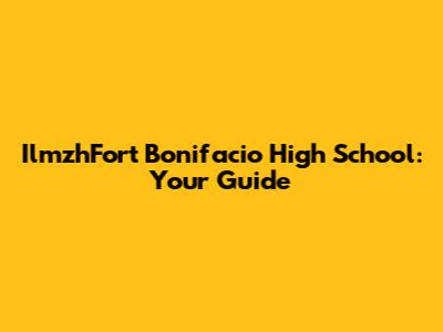 IlmzhFort Bonifacio High School: Your Guide